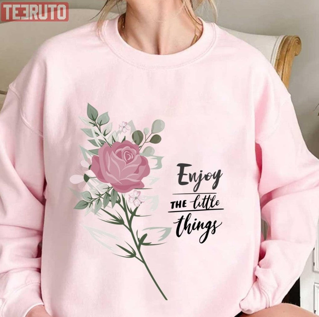 Beautiful Flower Enjoy The Little Things In Life Unisex Sweatshirt