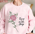 Beautiful Flower Enjoy The Little Things In Life Unisex Sweatshirt