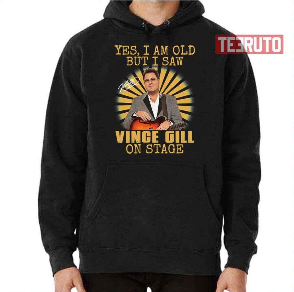 So Funny Yes I'm Old But I Saw Vince Gill On Stage Unisex T-Shirt