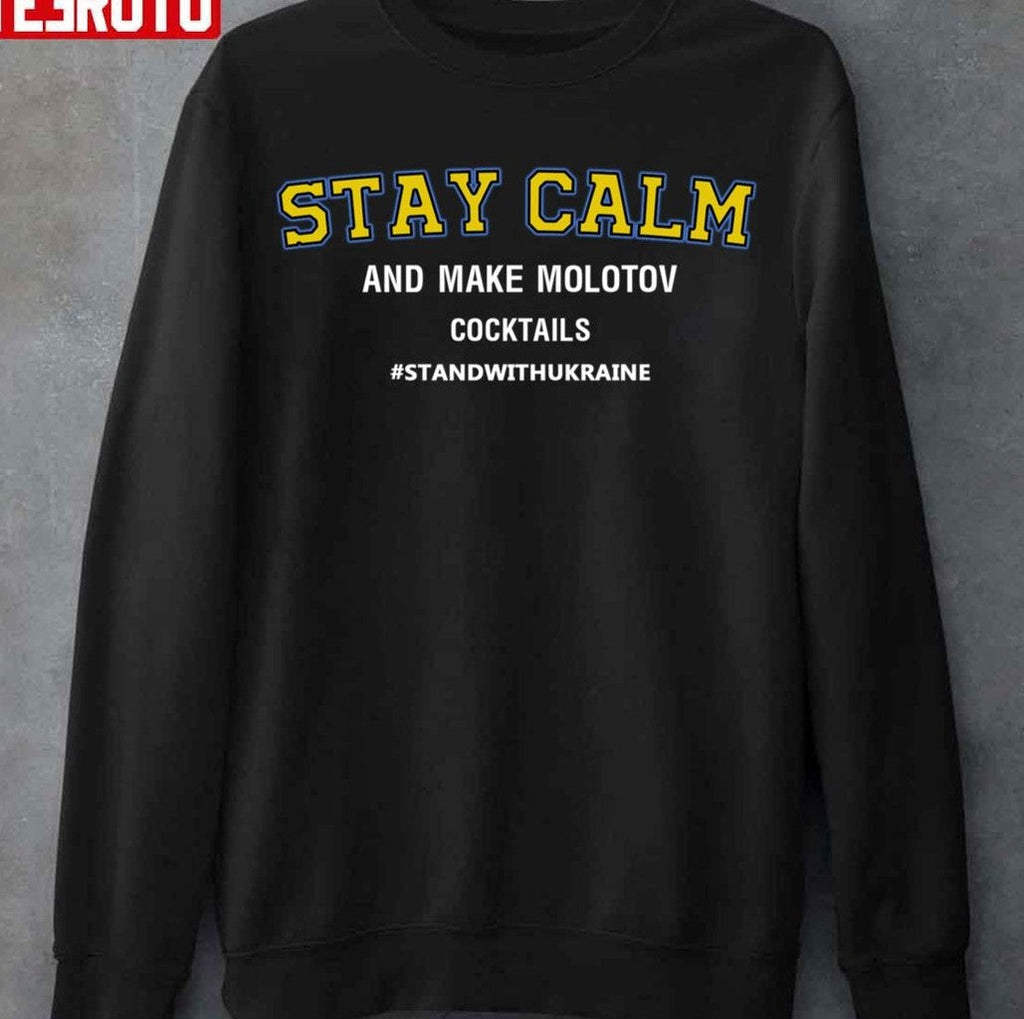 Stay Calm And Make Molotov Cocktails Stand With Ukraine Unisex Sweatshirt