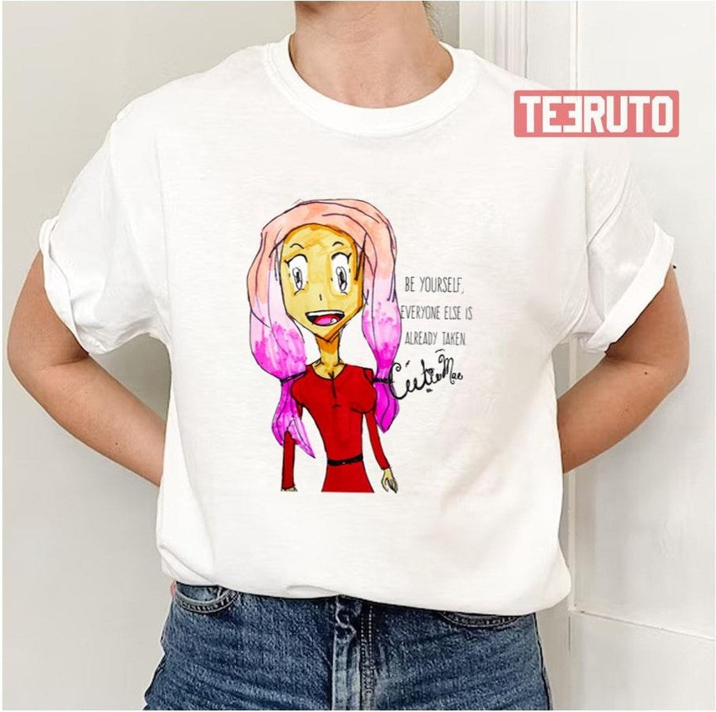 Be Yourself Everyone Else Is Already Taken Cutiemae Unisex T-Shirt