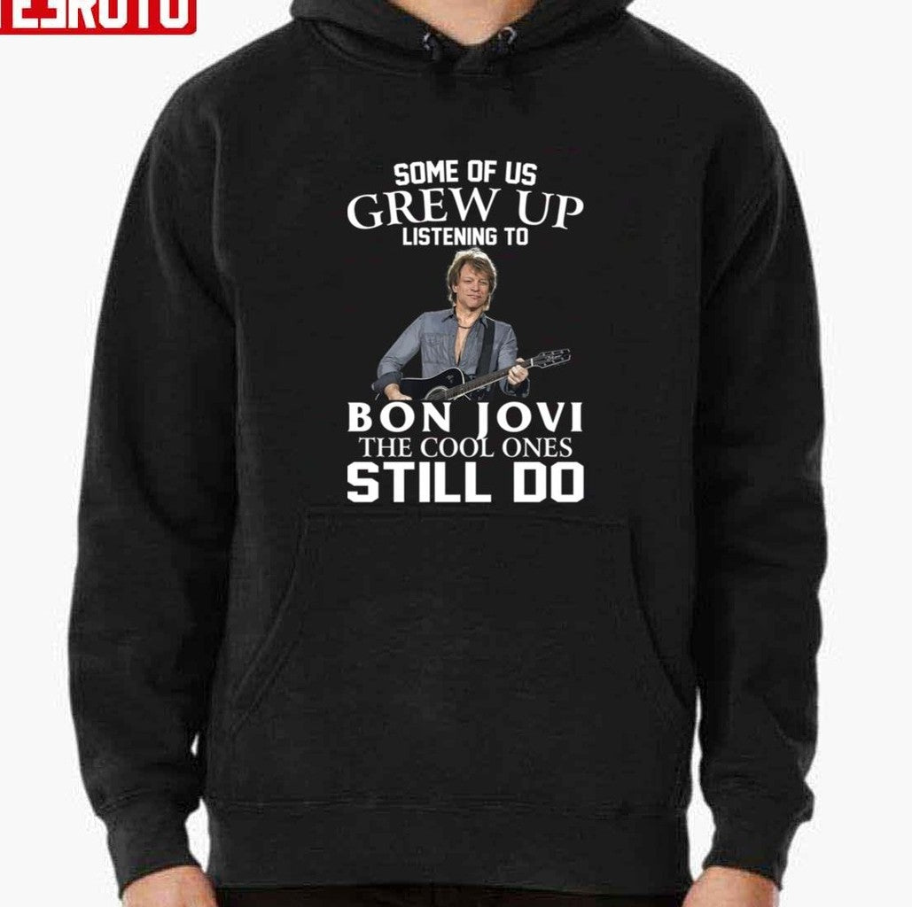 Some Of Us Grew Up Listening To Bon Jovi The Cool Ones Still Do Unisex T-Shirt