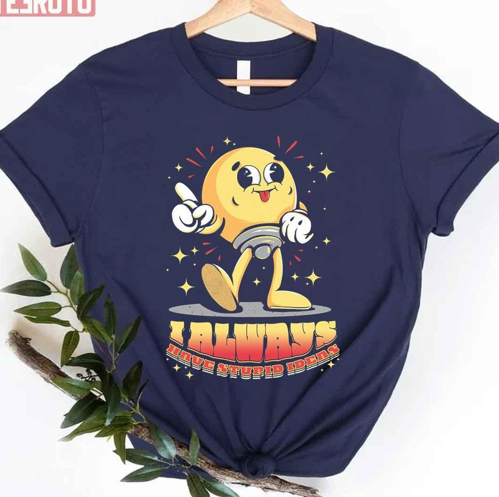 Stupid Ideas Unisex T-Shirt