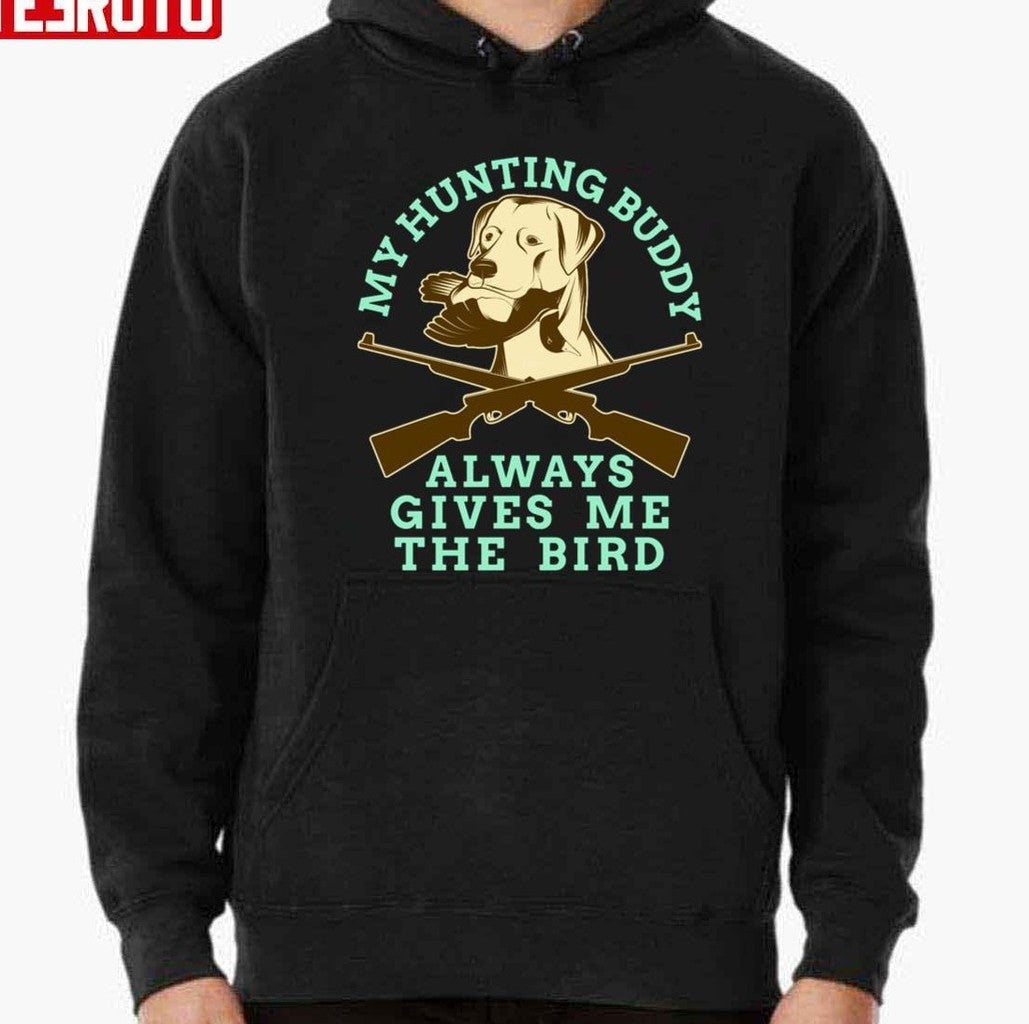 My Hunting Buddy Always Gives Me The Bird Hunting Dog Unisex T-Shirt