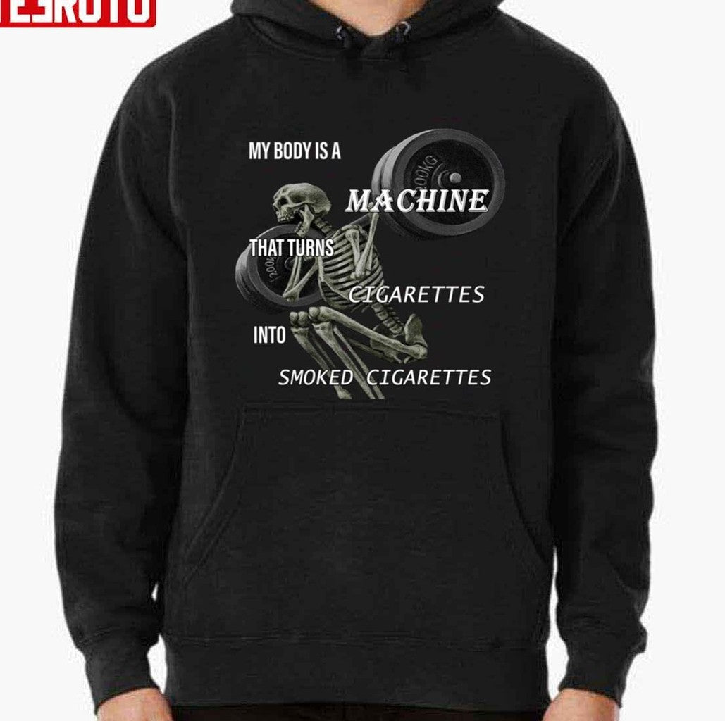 Skeleton My Body Is A Machine That Turns Cigarettes Into Smoked Cigarettes TrendingUnisex T-Shirt
