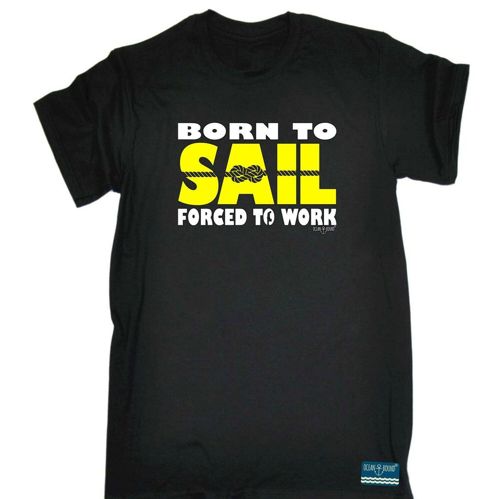 Sailing Ob Born To Sail Forced Work Unisex T-Shirt