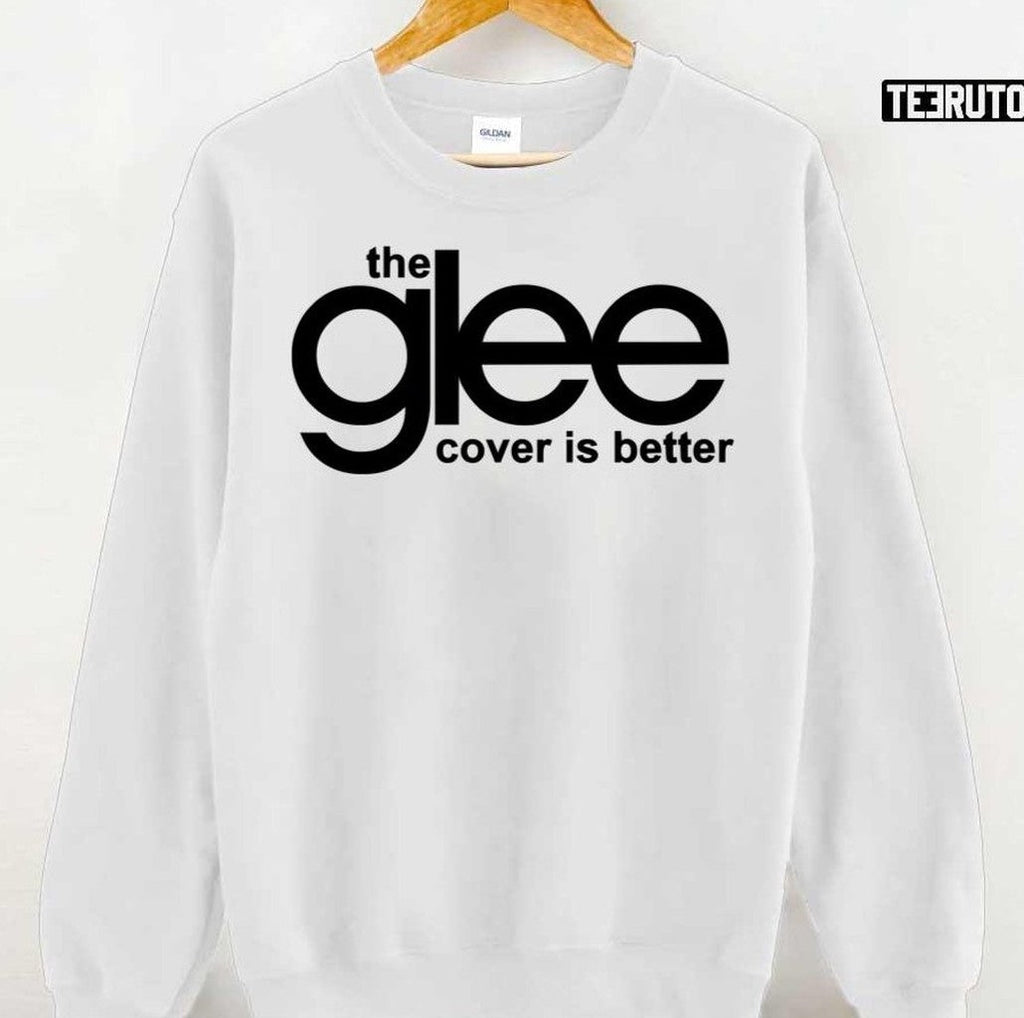 The Glee Cover Is Better Unisex T-Shirt