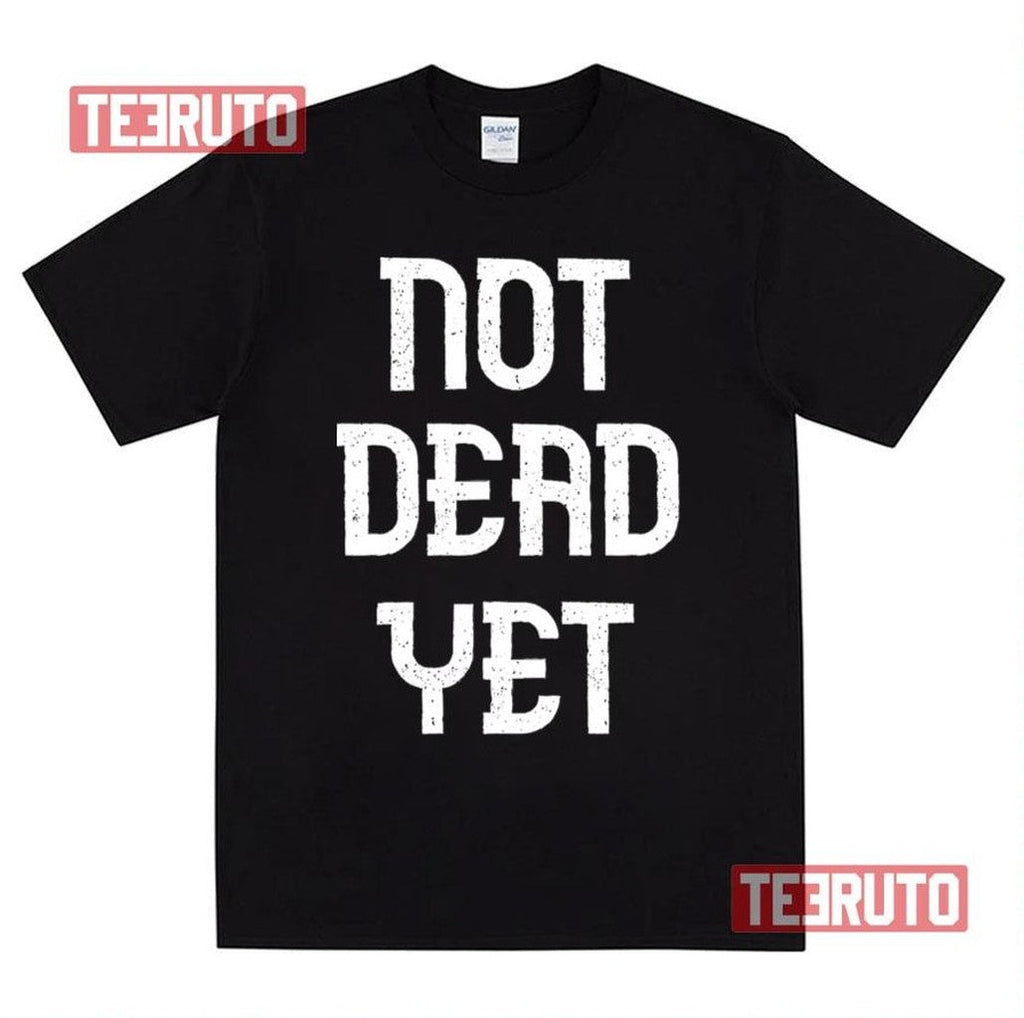 Not Dead Yet Funny Design Megalo Box Unisex Sweatshirt