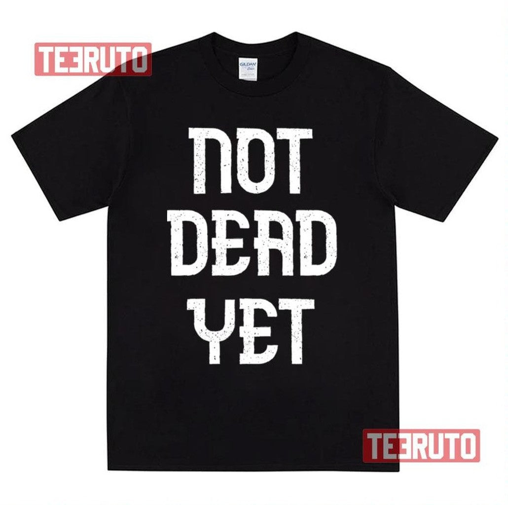 Not Dead Yet Funny Design Megalo Box Unisex Sweatshirt