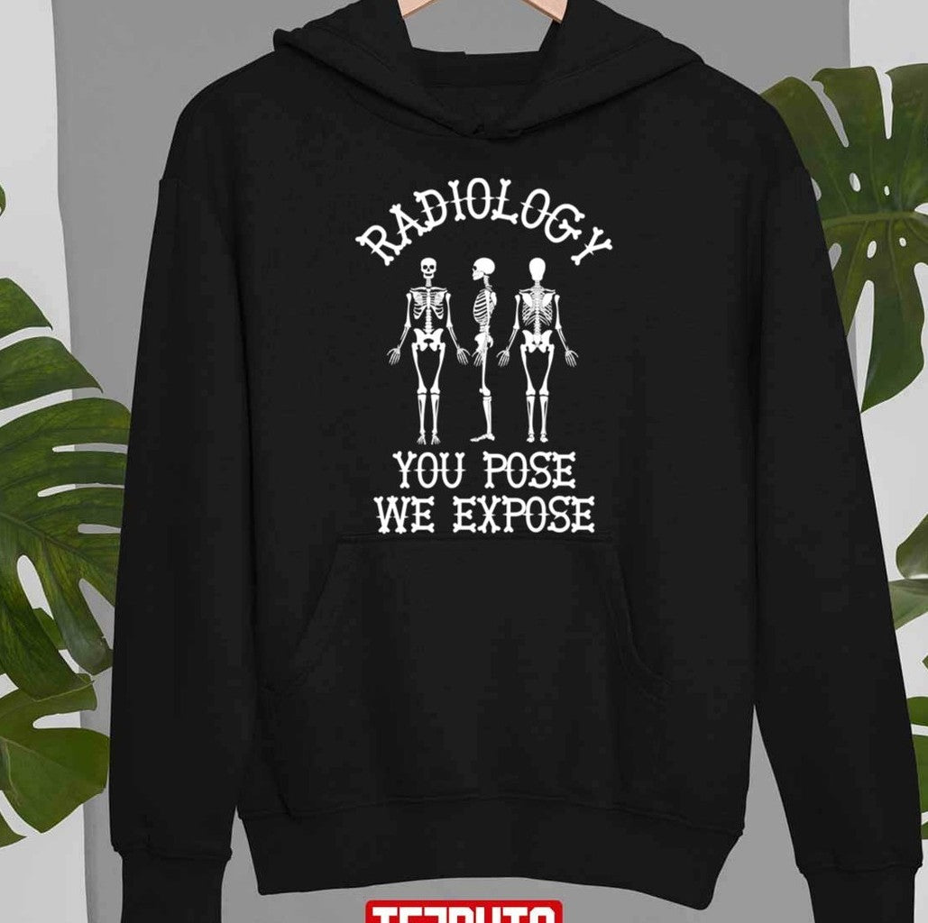Skeletons Radiology You Pose We Expose Unisex T-Shirt
