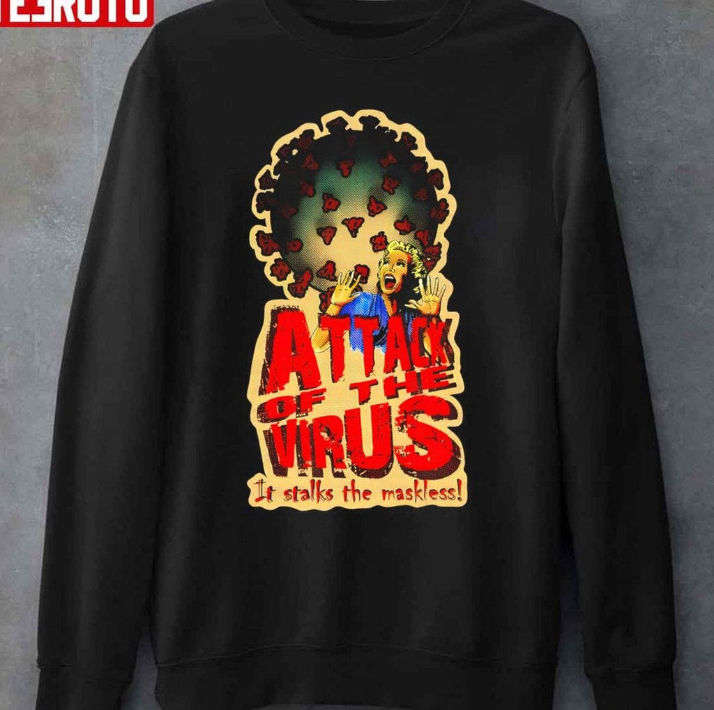 Attack Of The Virus It Stalks The Maskless Unisex Sweatshirt