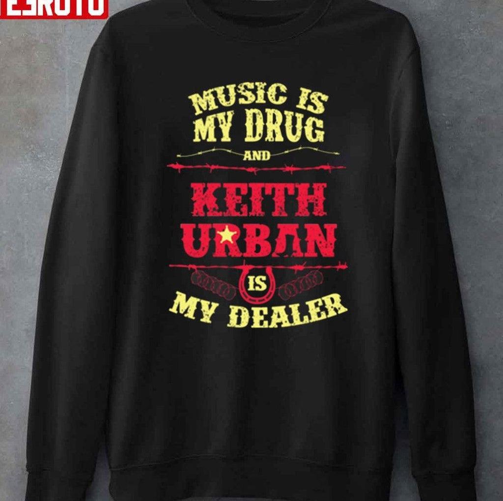 Music Is My Drug And Keith Urban Is My Dealer Unisex T-Shirt