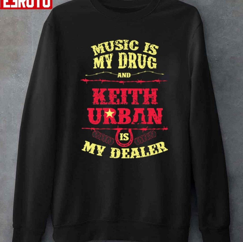 Music Is My Drug And Keith Urban Is My Dealer Unisex T-Shirt