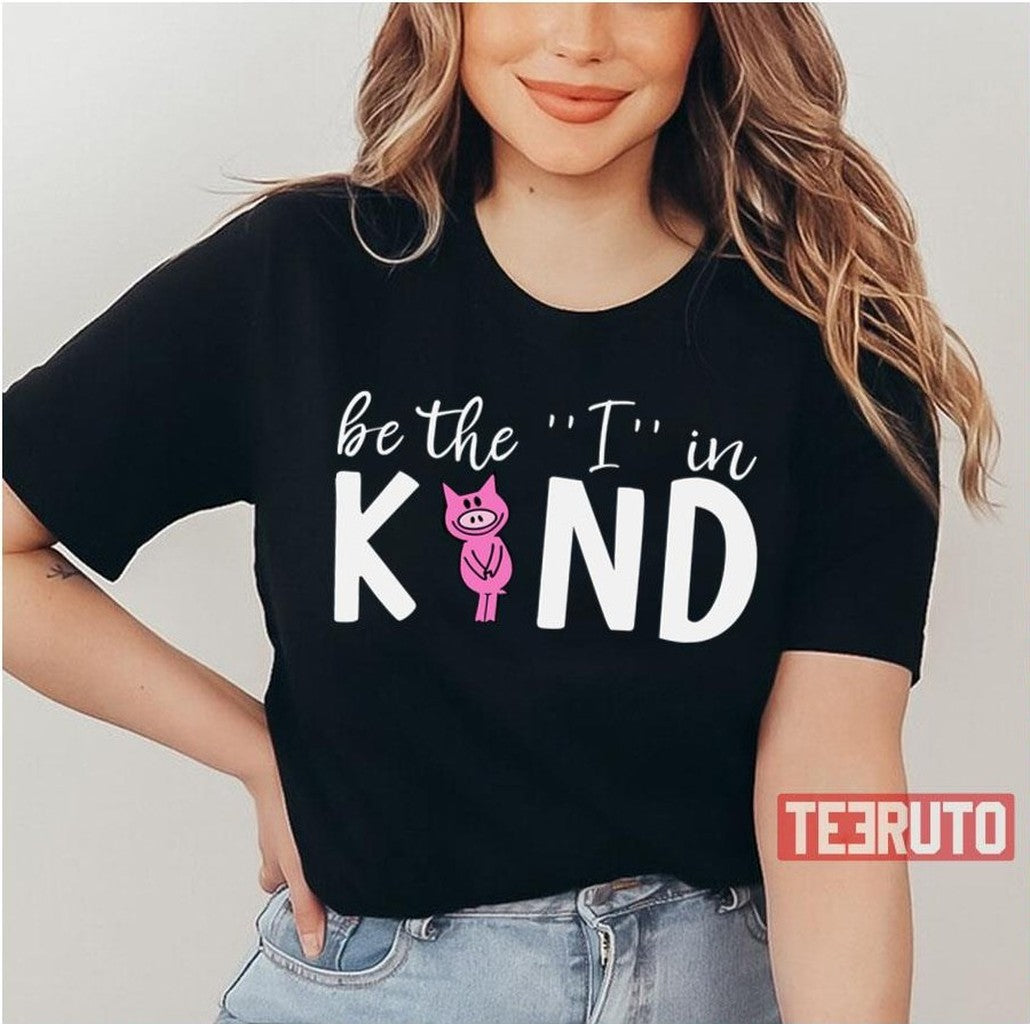 Teacher Be The I In Kind Elephant And Piggie Unisex T-Shirt
