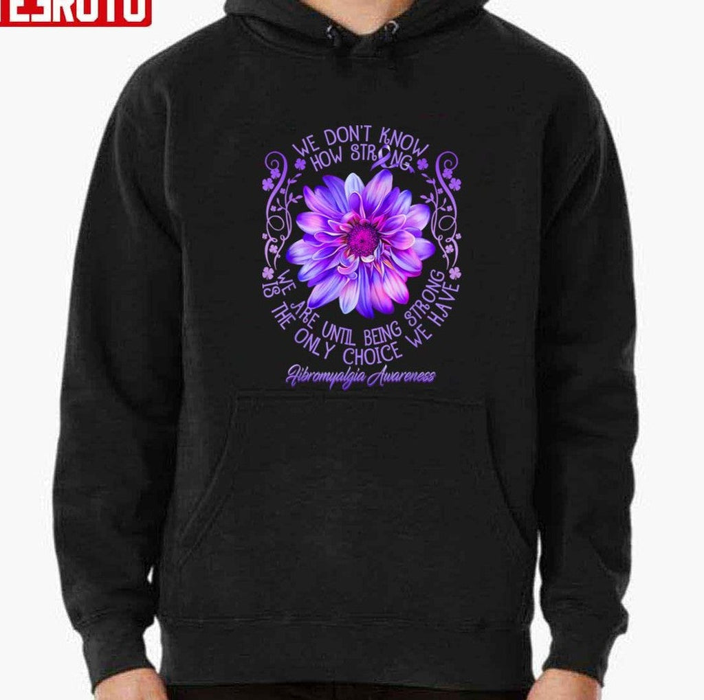 Being Strong Is The Only Choice Fibromyalgia Awareness Purple Flower Unisex T-Shirt