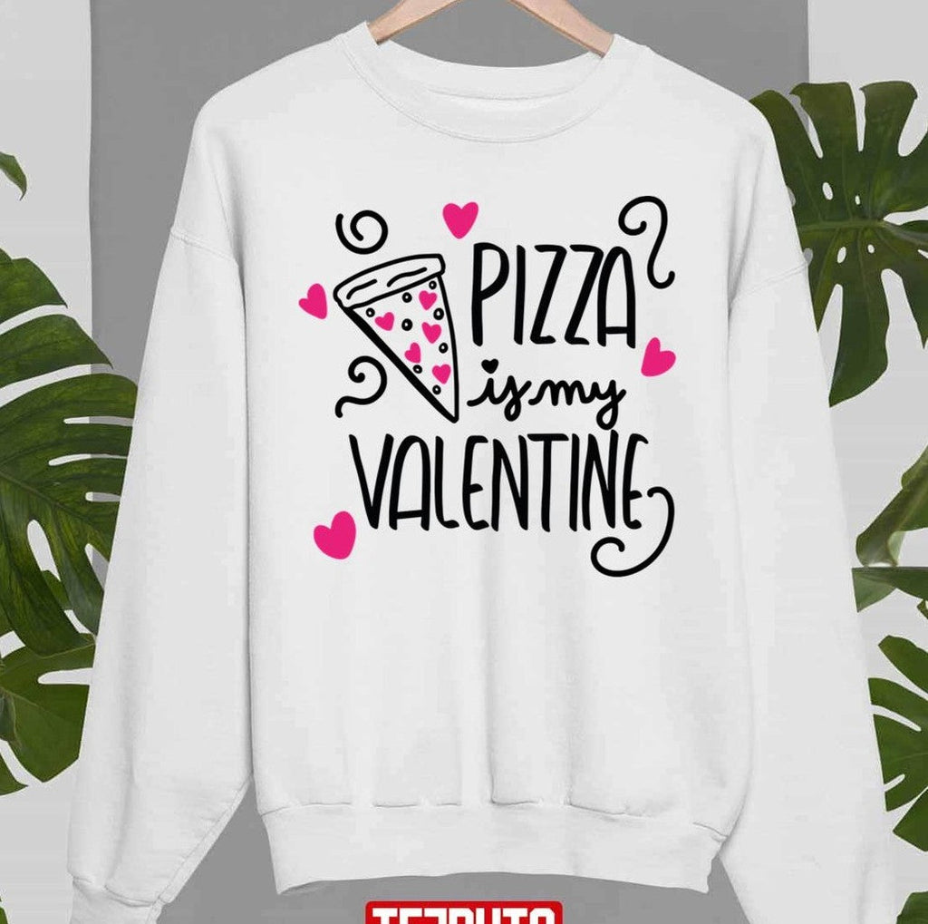 Pizza Is My Valentine Cute Unisex Sweatshirt