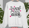 Pizza Is My Valentine Cute Unisex Sweatshirt