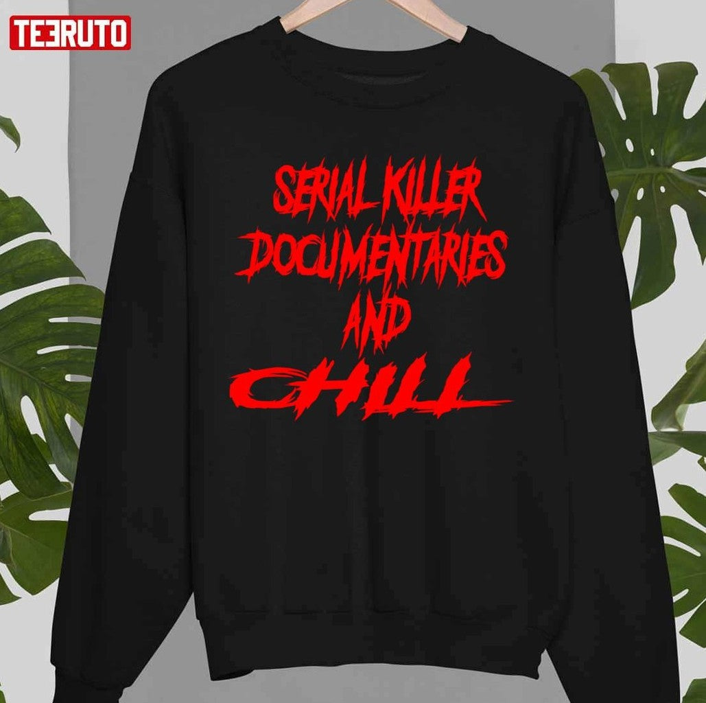 Serial Killer Documentaries And Chill Unisex T-Shirt