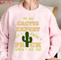 Quote I'm No Cactus Expert But I Know A Prick When I See One Unisex Sweatshirt