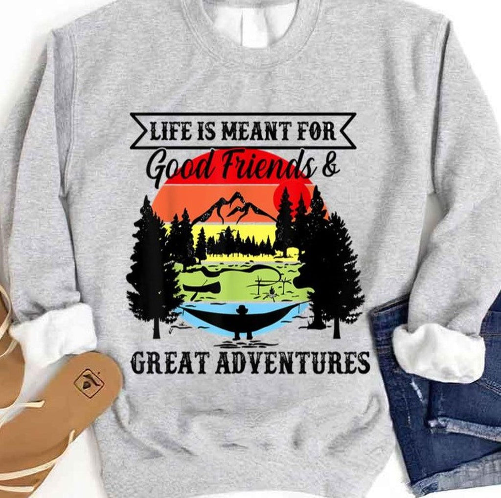 Quote Life Is Meant For Good Friends And Great Adventures Unisex Sweatshirt