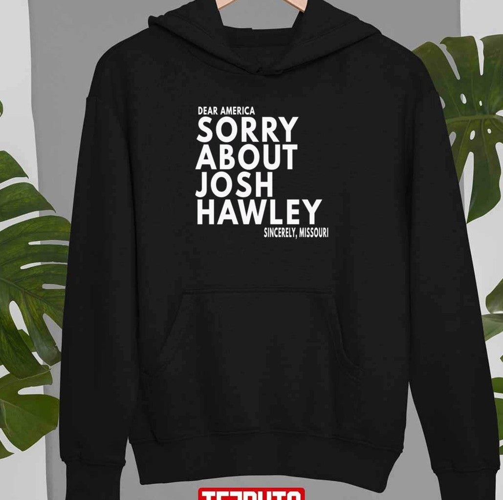 Sorry About Josh Hawley Unisex T-Shirt