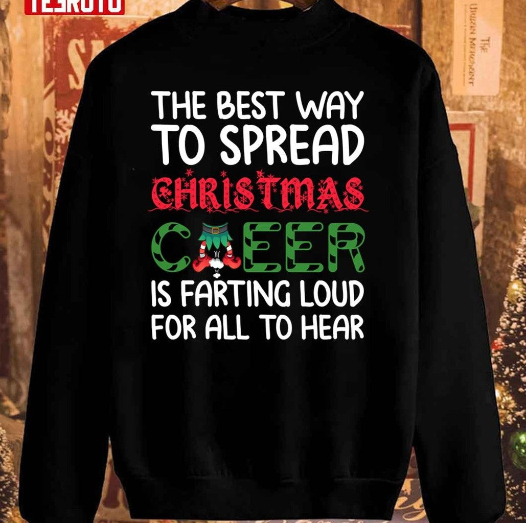 The Best Way To Spread Christmas Cheer Is Farting Loud For All To Hear Funny Farting Christmas Cheer Unisex Sweatshirt