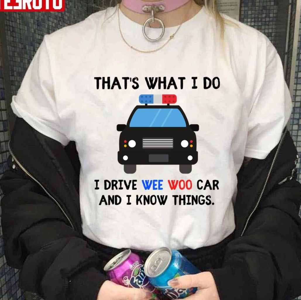 Thats What I Do I Drive Wee Woo Car And I Know Things Funny Police Quotes Unisex Hoodie