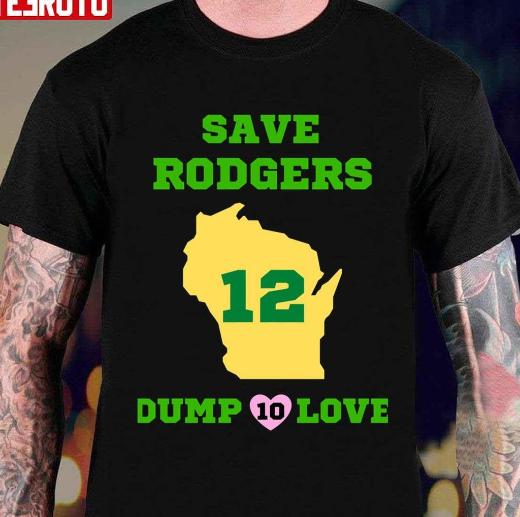 Save Rodgers Dump Love Aaron Rodgers Green Bay Packers Unisex T-Shirt
