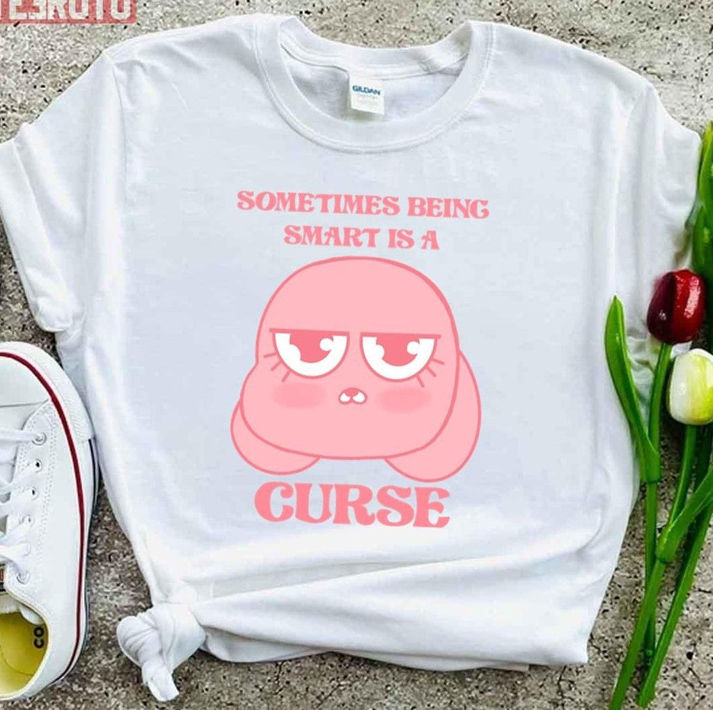 Smart Anais Sometimes Being Smart Is A Curse Unisex T-shirt