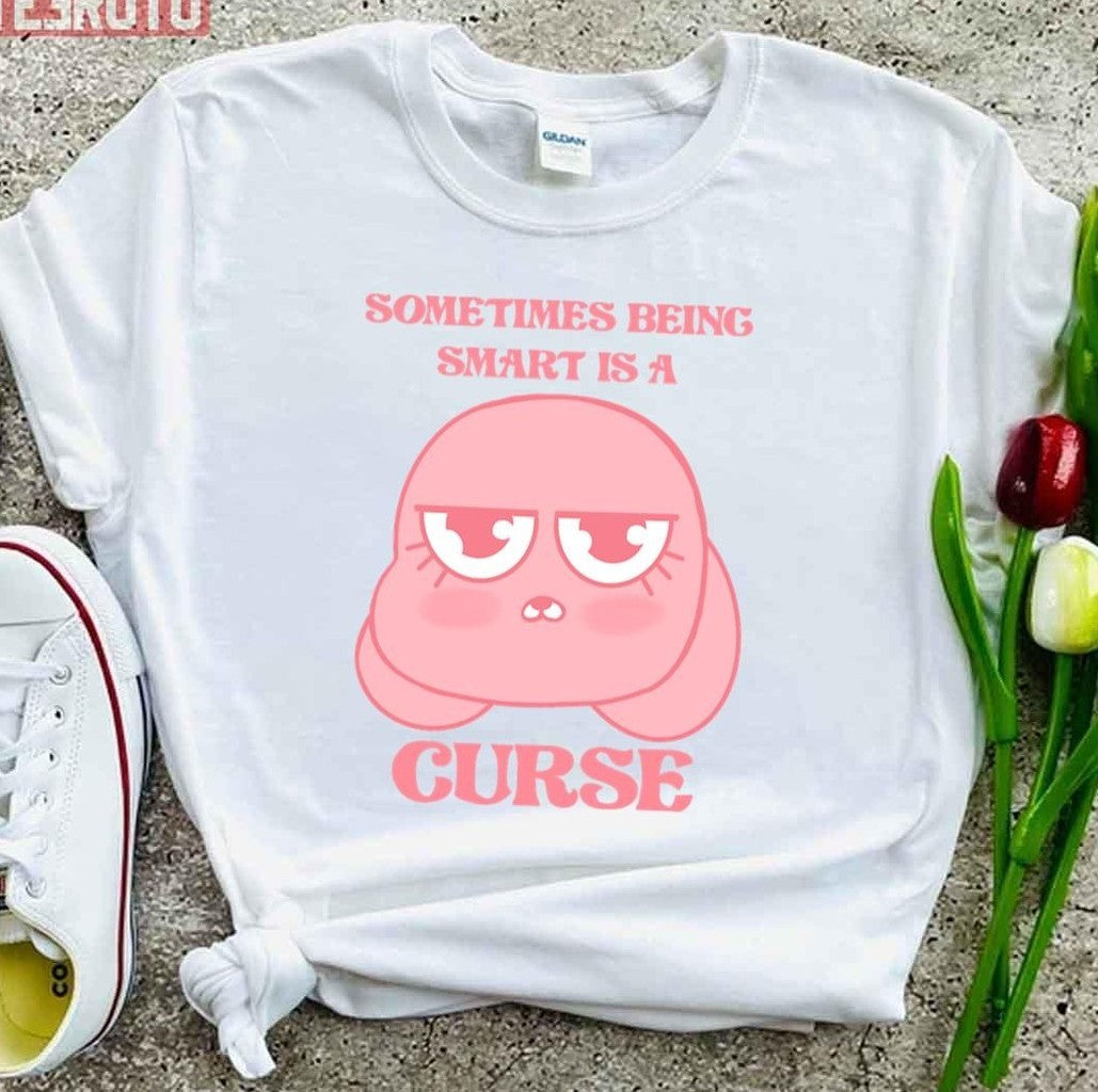 Smart Anais Sometimes Being Smart Is A Curse Unisex T-shirt
