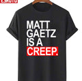 Quote Matt Gaetz Is A Creep Unisex T-Shirt