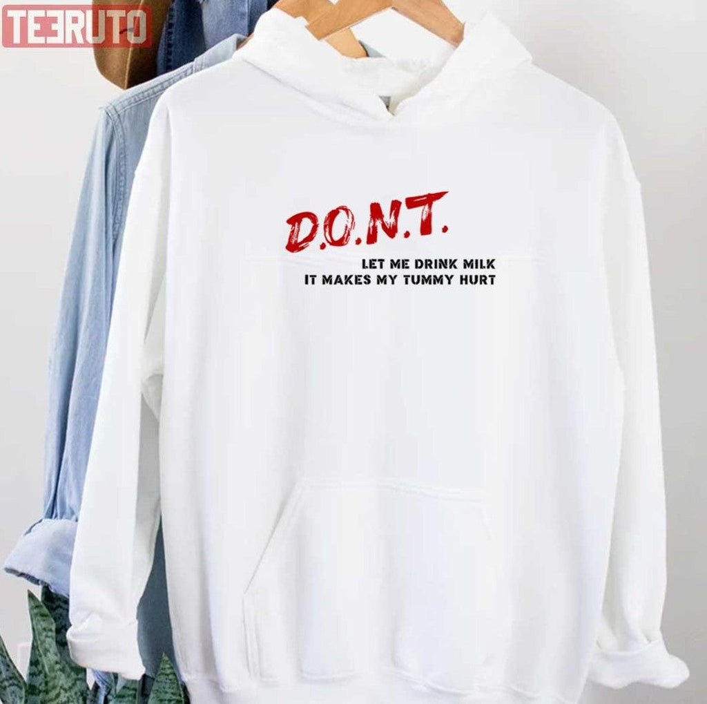 Quote Don't Let Me Drink Milk It Makes My Tummy Hurt Unisex T-Shirt