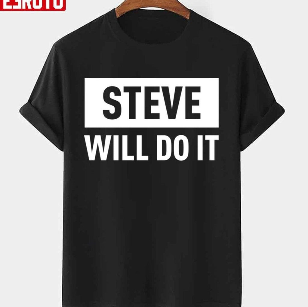 Quote Steve Will Do It Unisex T-shirt