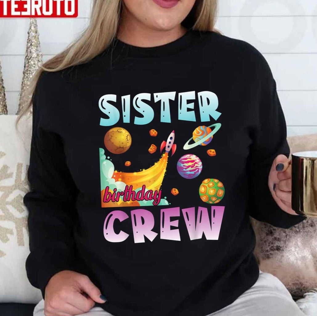 Sister Birthday Crew Universe Astronauts Happy Day Me You Unisex T-Shirt