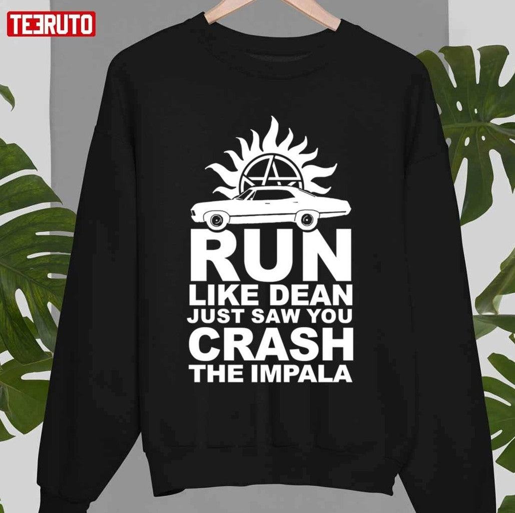 Run Like Dean Just Saw You Crash The Impala Supernatural Unisex T-shirt