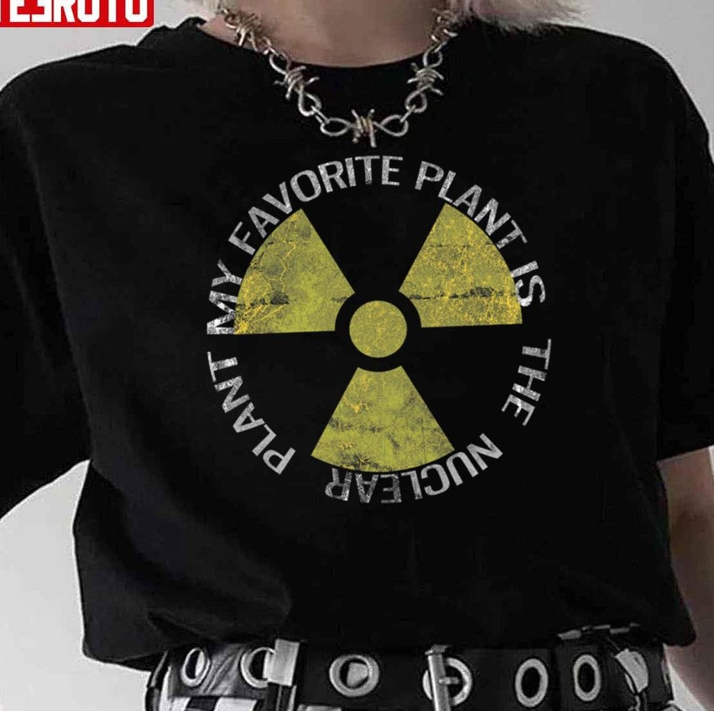 My Favorite Plant Is The Nuclear Plant Unisex T-Shirt