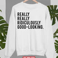 Really Really Ridiculously Good Looking Zoolander Unisex Sweatshirt