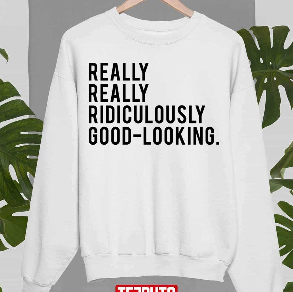 Really Really Ridiculously Good Looking Zoolander Unisex Sweatshirt