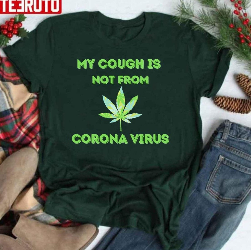 My Cough Is Not From Coronavirus Marijuana Leaf Weed Lover Unisex Sweatshirt
