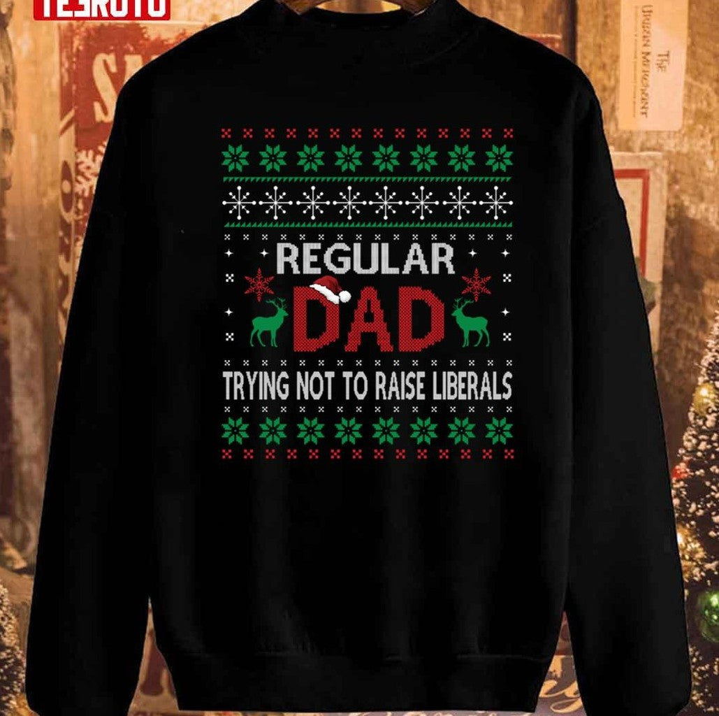 Regular Dad Trying Not To Raise Liberals Christmas Sweatshirt
