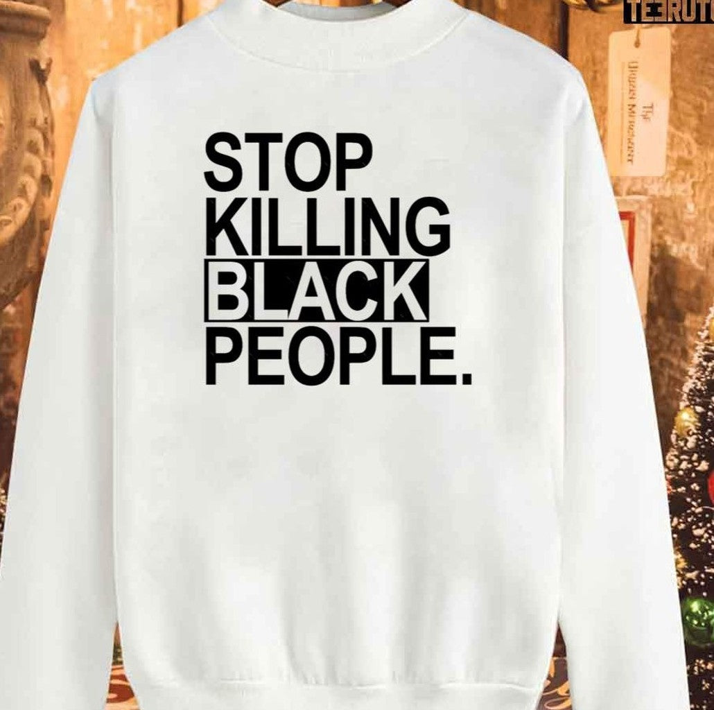 Stop Killing Black People Sweatshirt