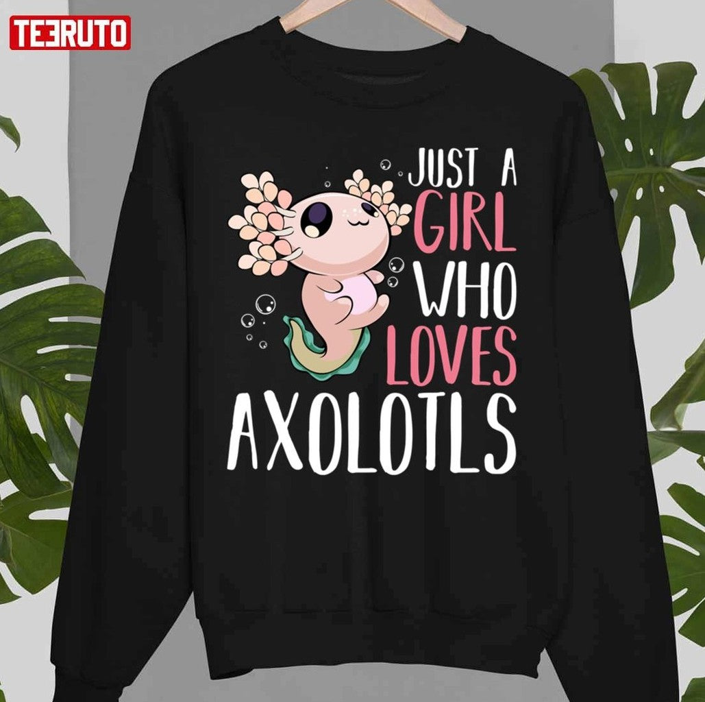 Axolotl Just A Girl Who Loves Axolotls Unisex T-Shirt