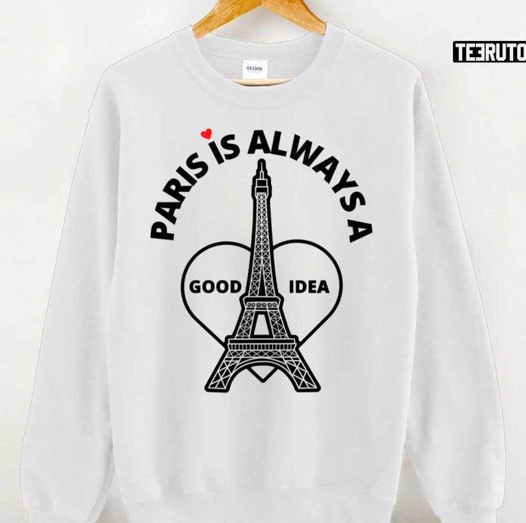 Paris Is Always A Good Idea Funny Quote Unisex Sweatshirt