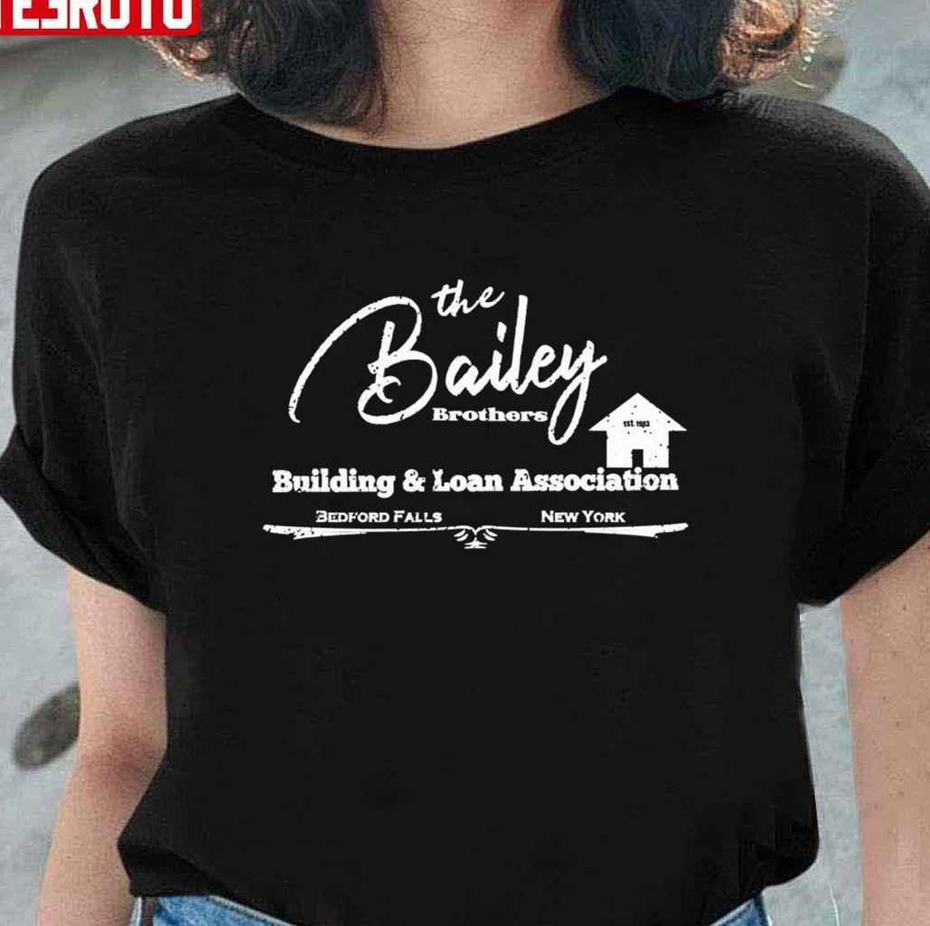 The Bailey Bros Building And Loan Association It's A Wonderful Life Christmas Movie Unisex T-Shirt