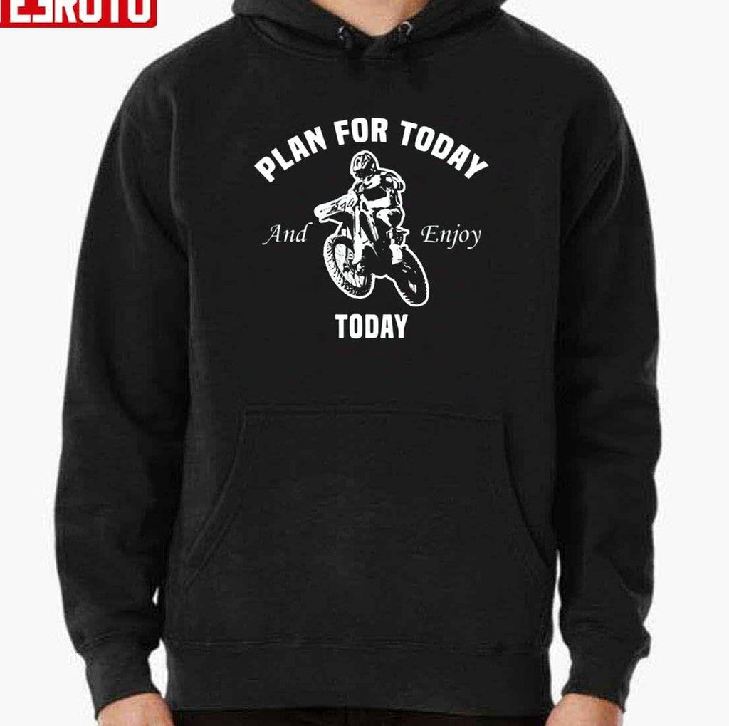 Plan For Today And Enjoy Today Riding Motorbike Unisex Sweatshirt