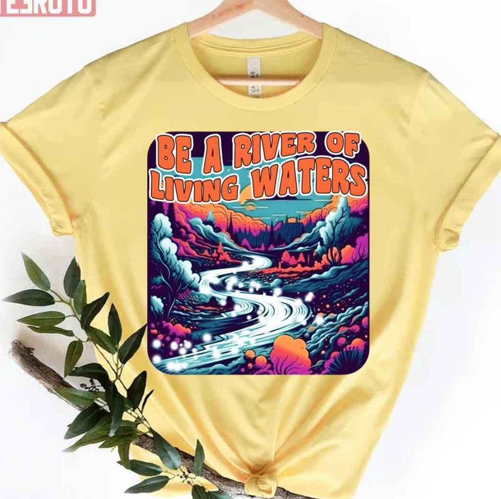 Be A River Of Living Water Unisex T-Shirt