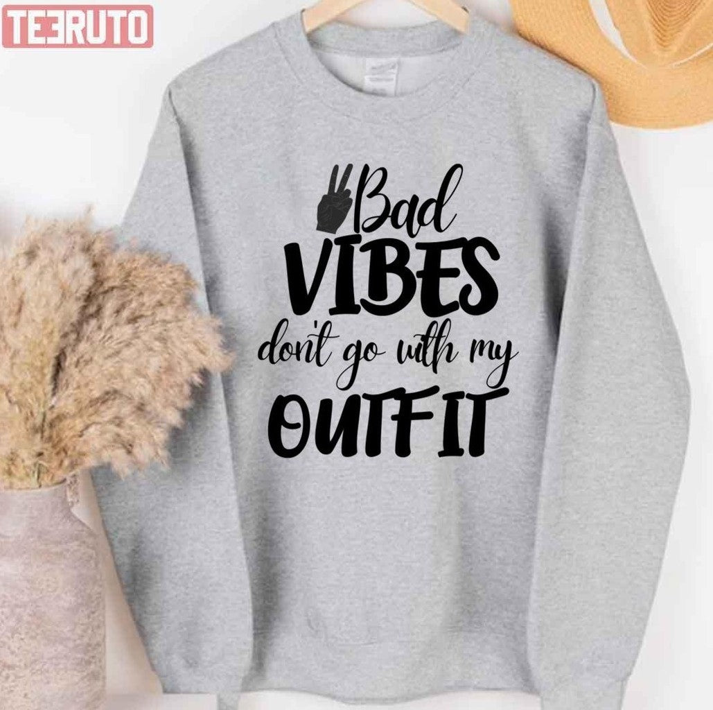 Bad Vibes Don't Go With My Outfit Quote Unisex T-Shirt