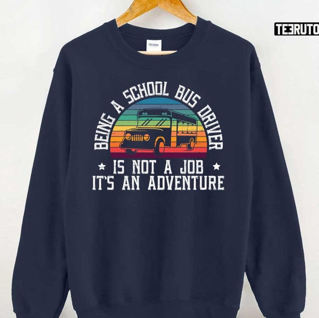 School Bus Driver Is Not A Job It's An Adventure Unisex T-Shirt