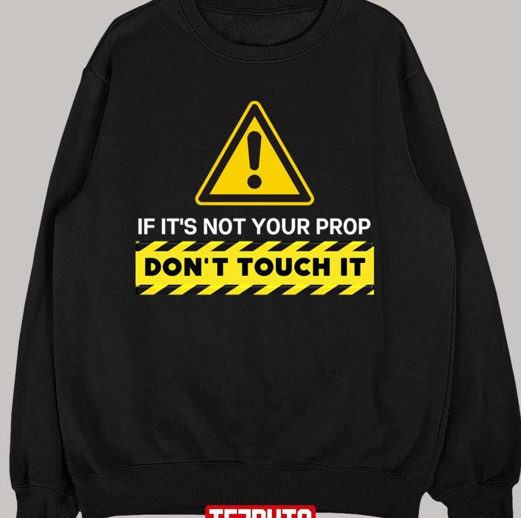 Quote If It's Not Your Prop Don't Touch It The Rehearsal Unisex T-Shirt