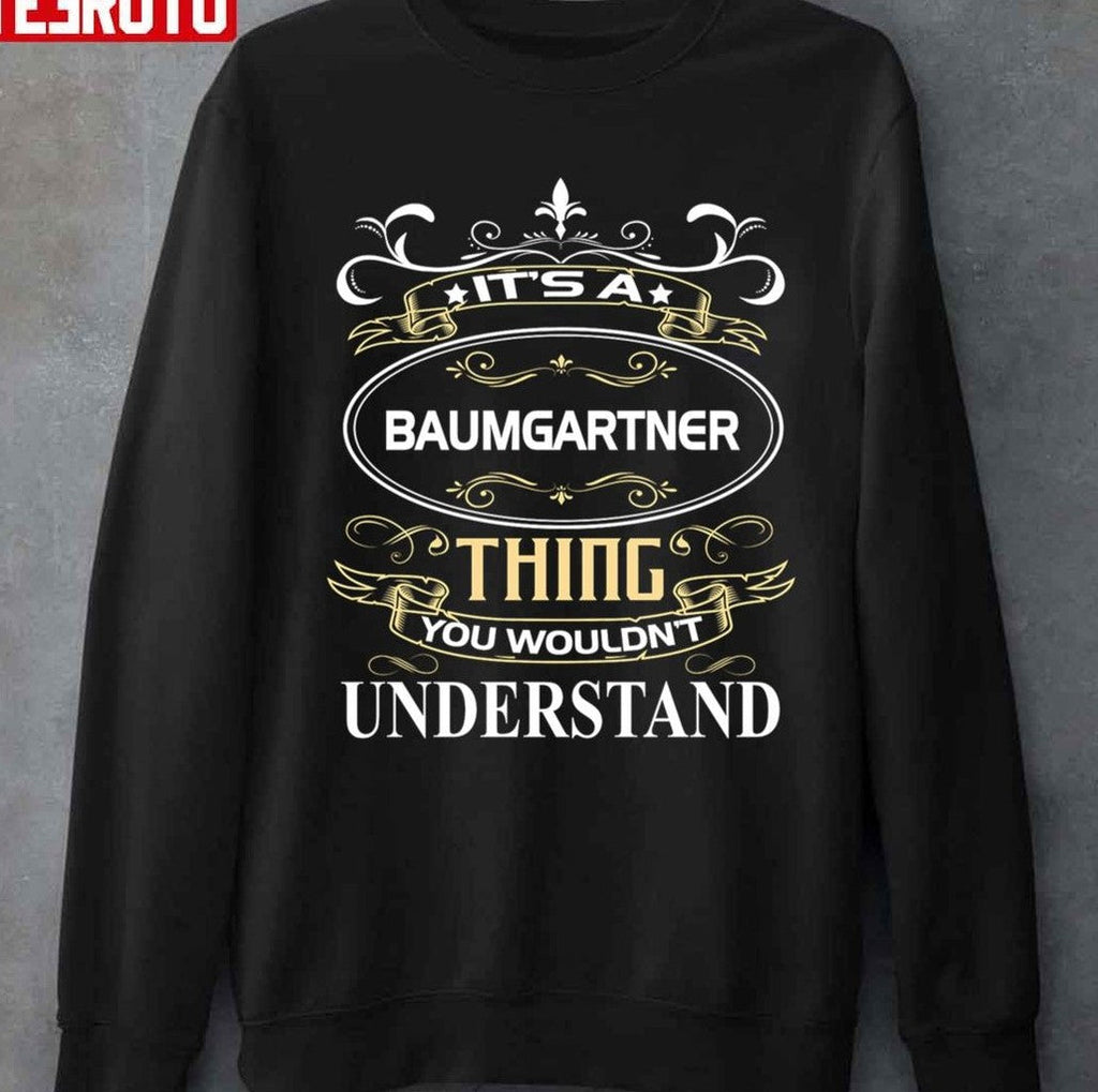 Baumgartner Name Shirt It's A Baumgartner Thing You Wouldn't Understand Unisex T-Shirt